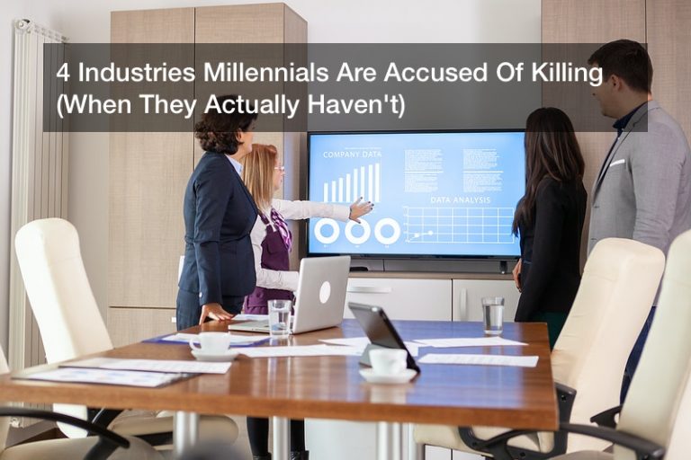 4 Industries Millennials Are Accused Of Killing (When They Actually Haven’t)