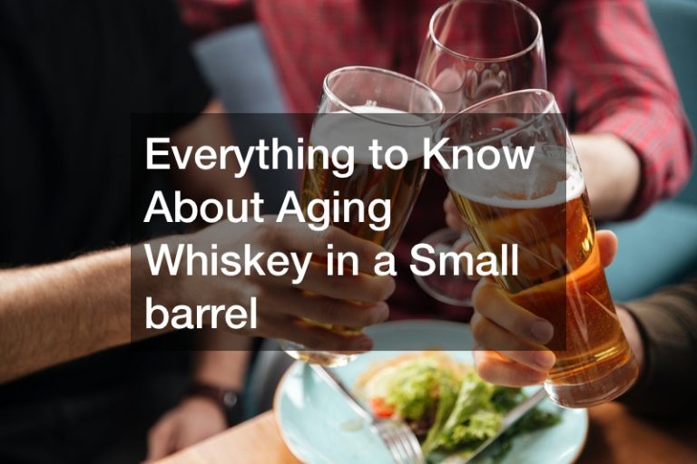 Everything to Know About Aging Whiskey in a Small barrel