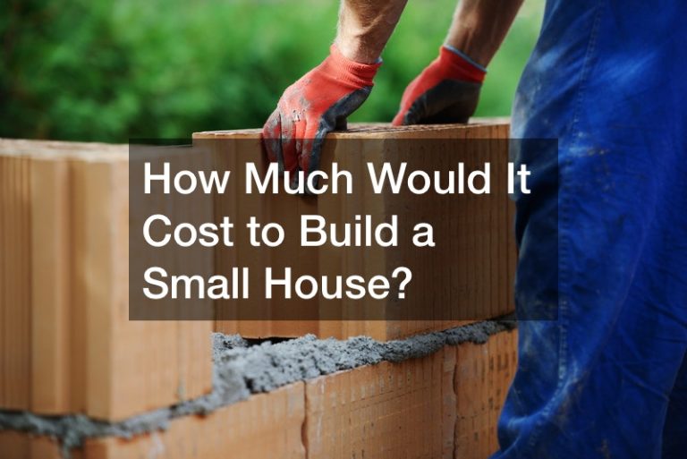 How Much Would It Cost to Build a Small House?