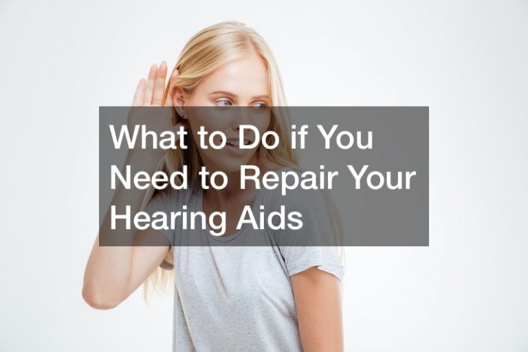 What to Do if You Need to Repair Your Hearing Aids