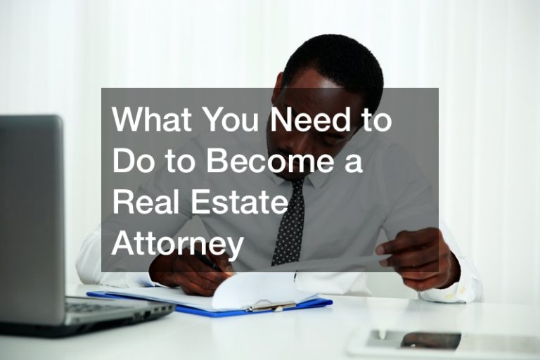 What You Need to Do to Become a Real Estate Attorney