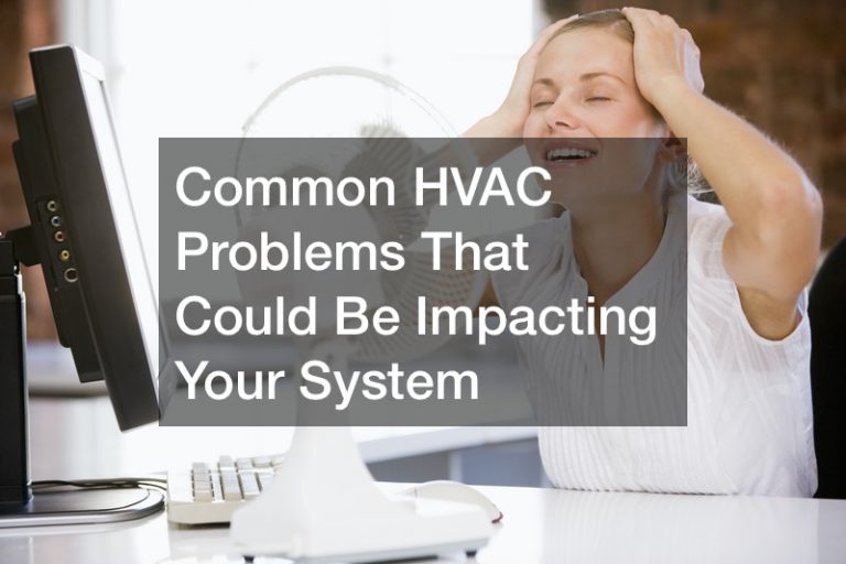 Common HVAC Problems That Could Be Impacting Your System