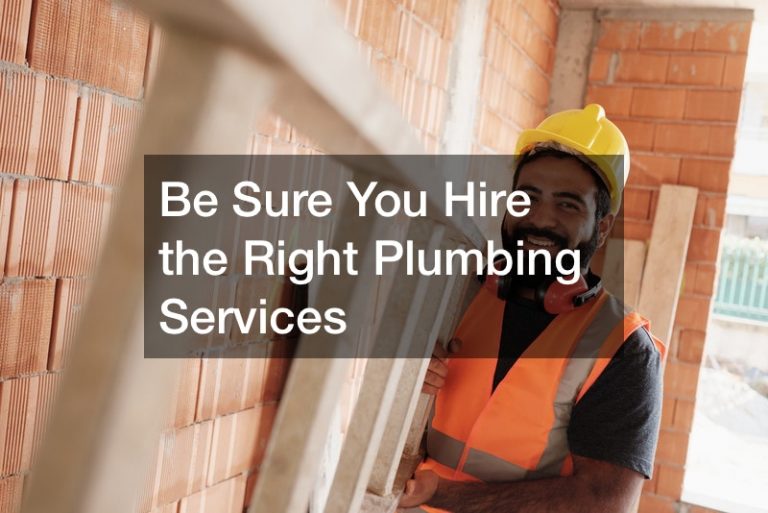 Be Sure You Hire the Right Plumbing Services