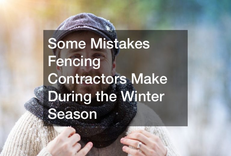 Some Mistakes Fencing Contractors Make During the Winter Season
