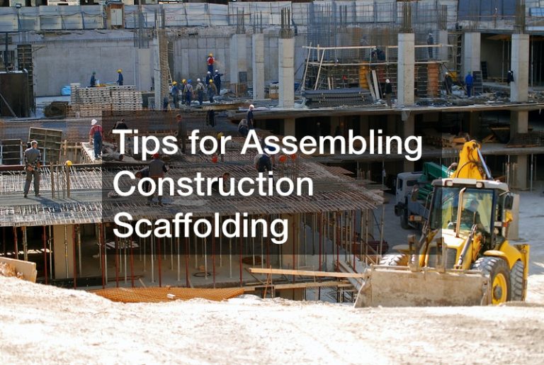 Tips for Assembling Construction Scaffolding