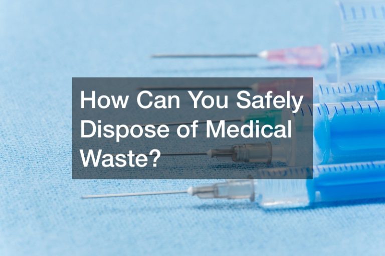 How Can You Safely Dispose of Medical Waste?
