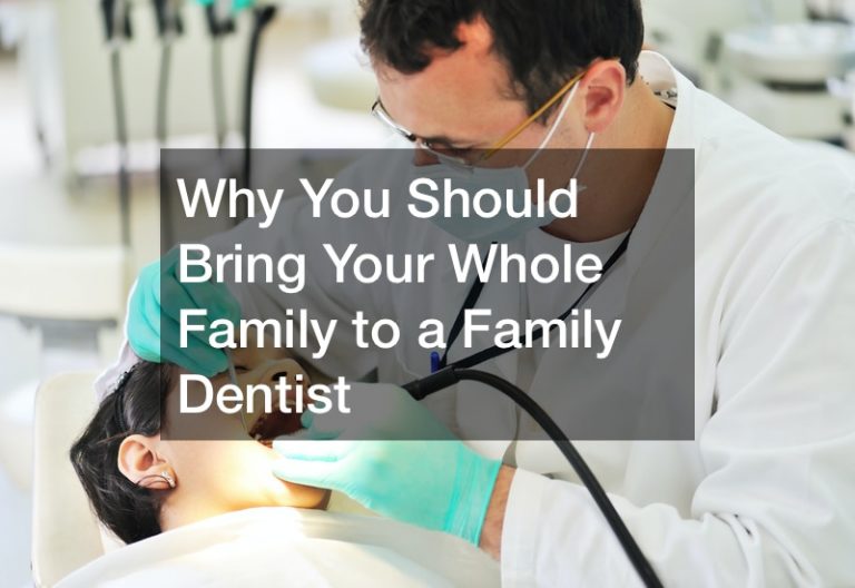 Why You Should Bring Your Whole Family to a Family Dentist