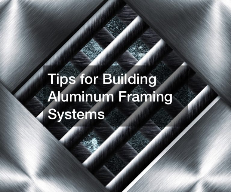 Tips for Building Aluminum Framing Systems
