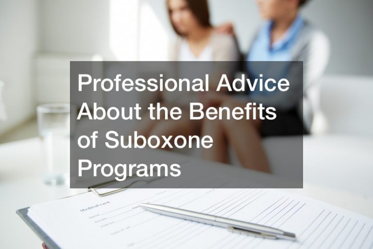 Professional Advice About the Benefits of Suboxone Programs