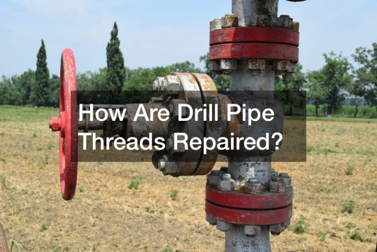 How Are Drill Pipe Threads Repaired?