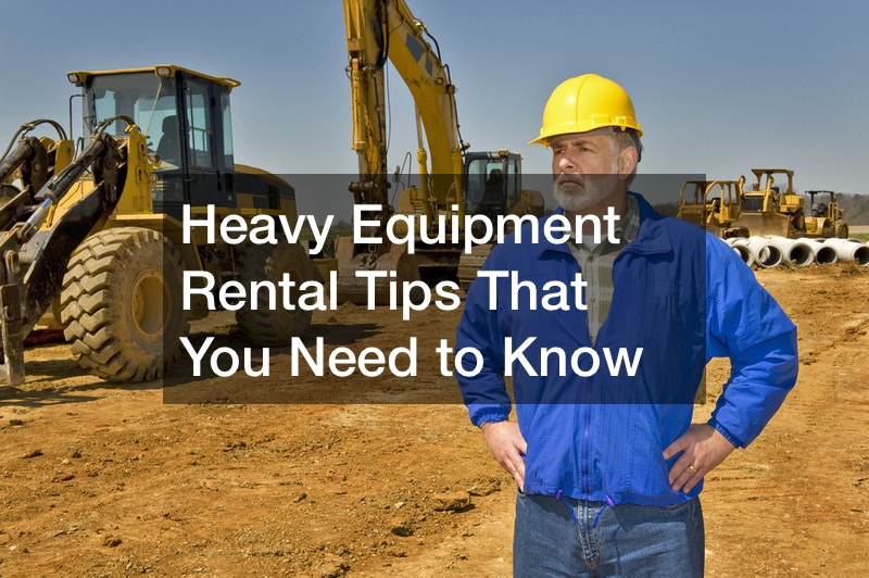 Heavy Equipment Rental Tips That You Need to Know Source and Resource