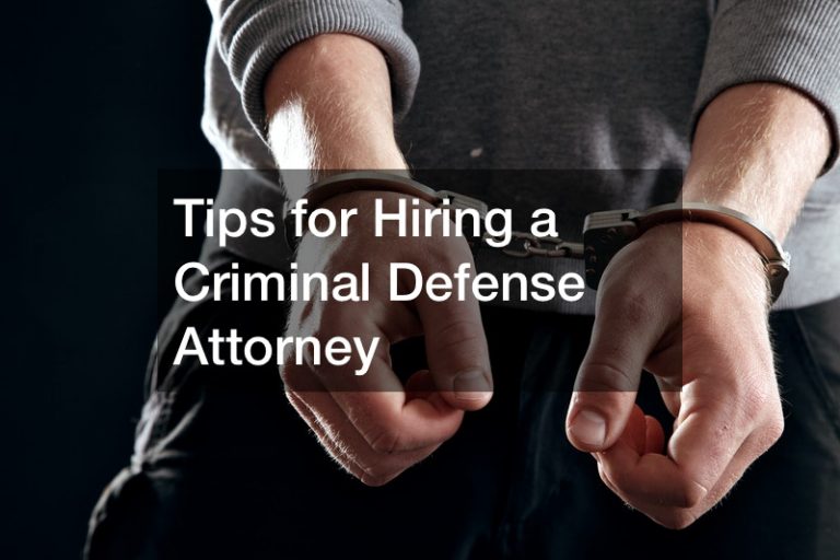 Tips for Hiring a Criminal Defense Attorney