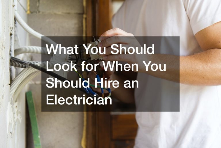 What You Should Look for When You Should Hire an Electrician