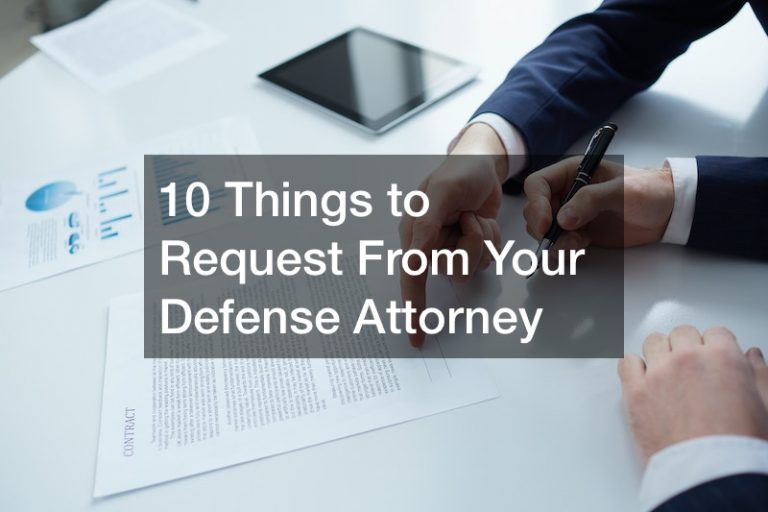 10 Things to Request From Your Defense Attorney