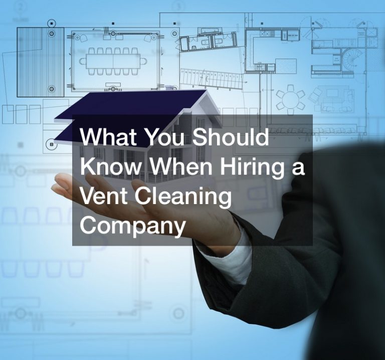 What You Should Know When Hiring a Vent Cleaning Company