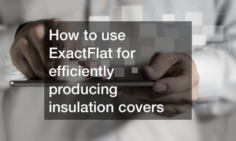 How to use ExactFlat for efficiently producing insulation covers