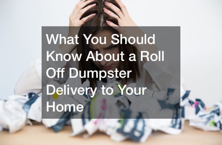 What You Should Know About a Roll Off Dumpster Delivery to Your Home