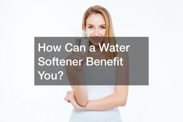 How Can a Water Softener Benefit You?