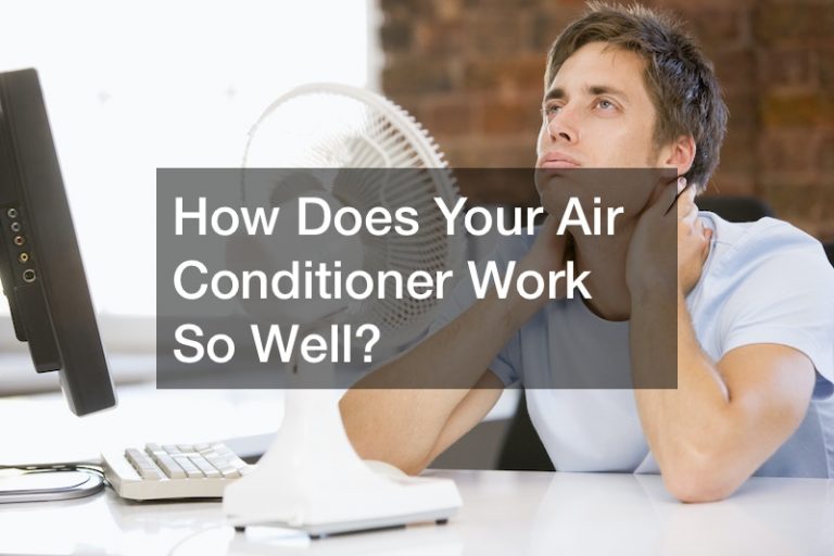How Does Your Air Conditioner Work So Well?