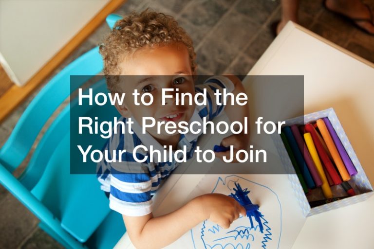 How to Find the Right Preschool for Your Child to Join