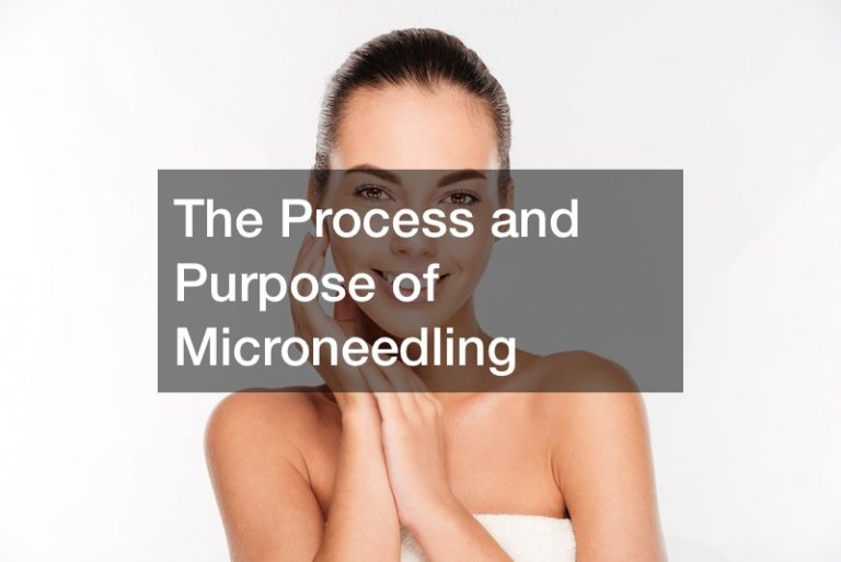 The Process and Purpose of Microneedling