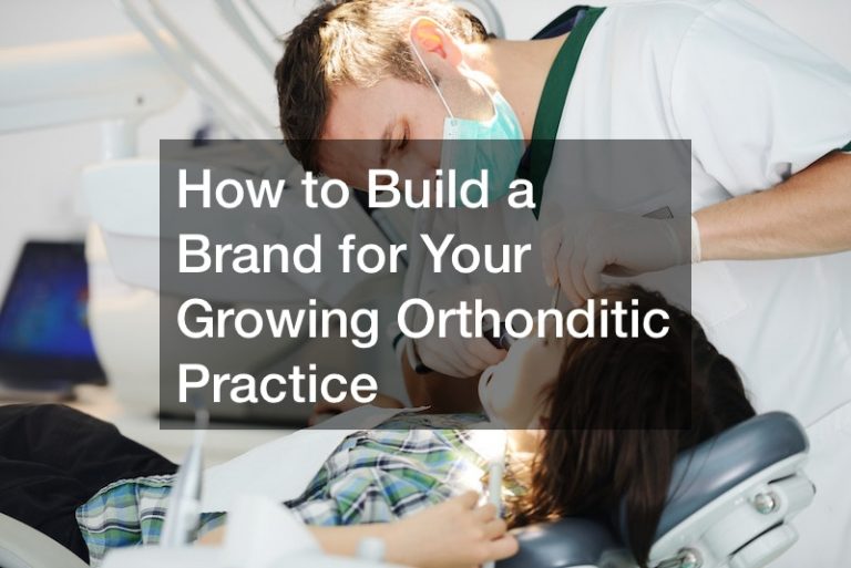 How to Build a Brand for Your Growing Orthonditic Practice