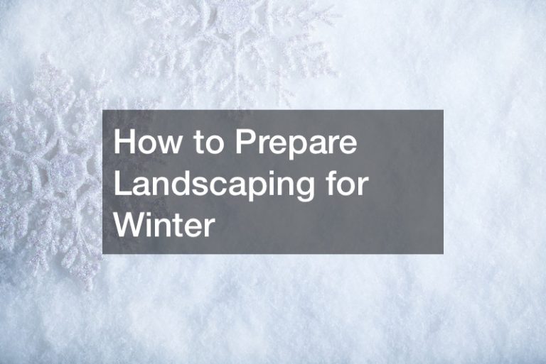 How to Prepare Landscaping for Winter