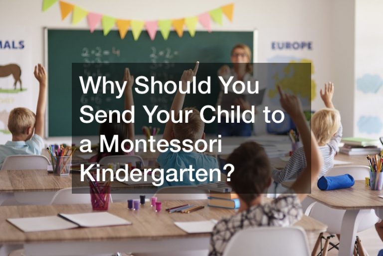 Why Should You Send Your Child to a Montessori Kindergarten?