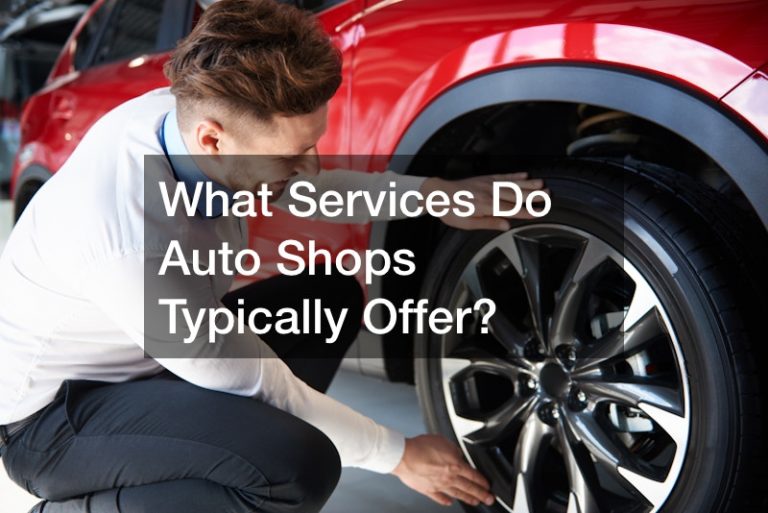 What Services Do Auto Shops Typically Offer?