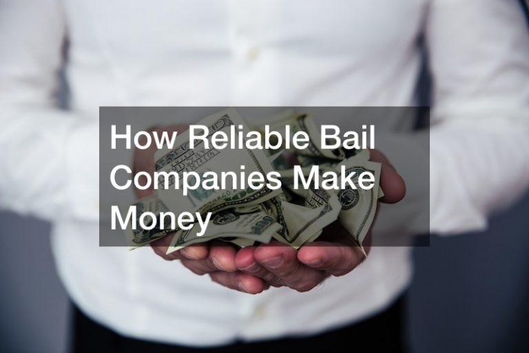 How Reliable Bail Companies Make Money