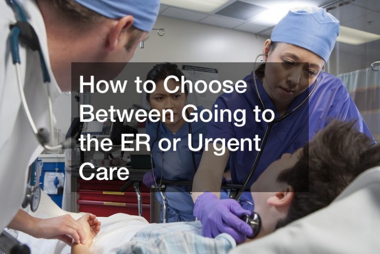 How to Choose Between Going to the ER or Urgent Care