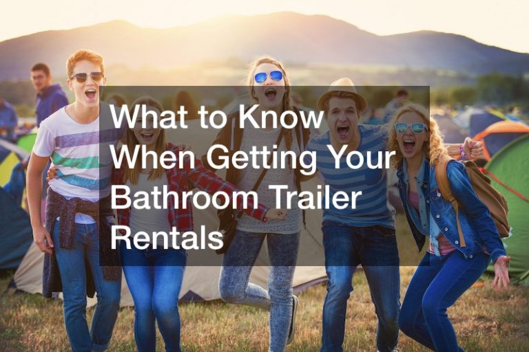 What to Know When Getting Your Bathroom Trailer Rentals