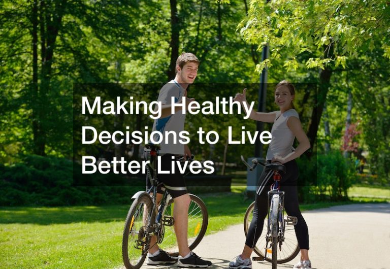 Making Healthy Decisions to Live Better Lives