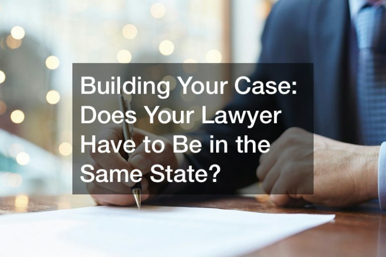 Building Your Case: Does Your Lawyer Have to Be in the Same State?