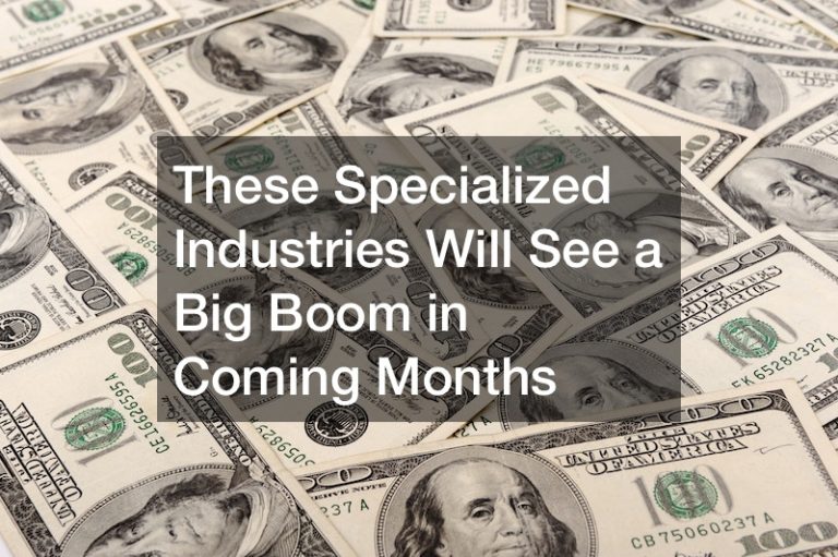 These Specialized Industries Will See a Big Boom in Coming Months