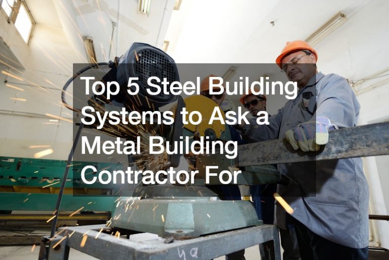 Top 5 Steel Building Systems to Ask a Metal Building Contractor For