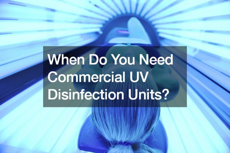 When Do You Need Commercial UV Disinfection Units?