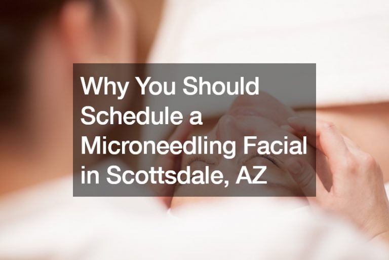 Why You Should Schedule a Microneedling Facial in Scottsdale, AZ