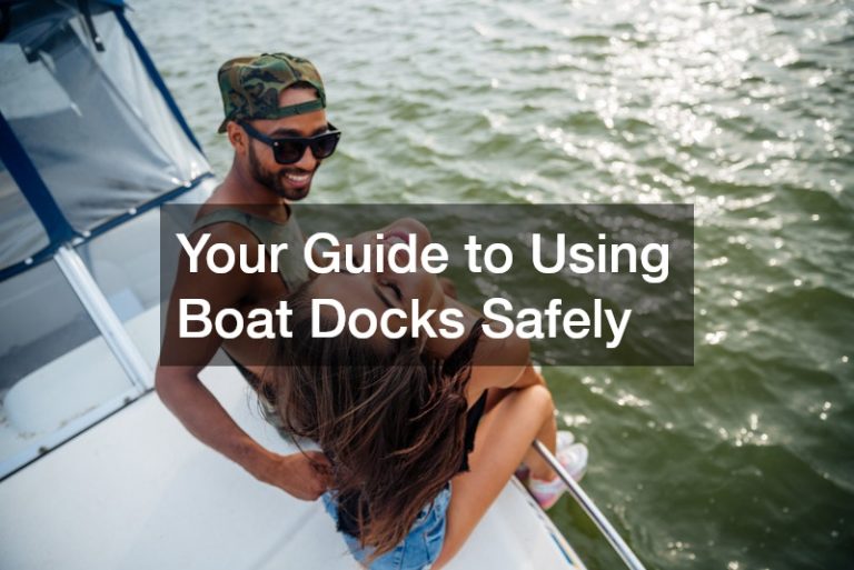 Your Guide to Using Boat Docks Safely