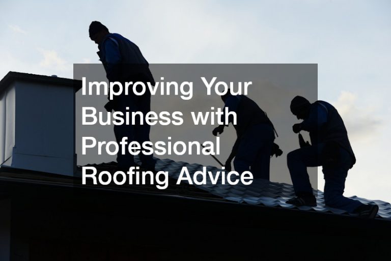 Improving Your Business with Professional Roofing Advice