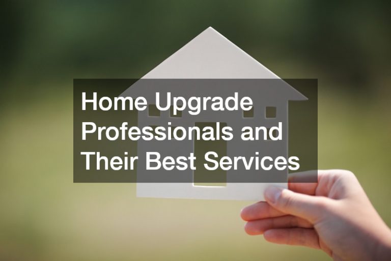 Home Upgrade Professionals and Their Best Services