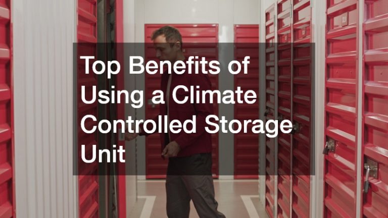 Top Benefits of Using a Climate Controlled Storage Unit