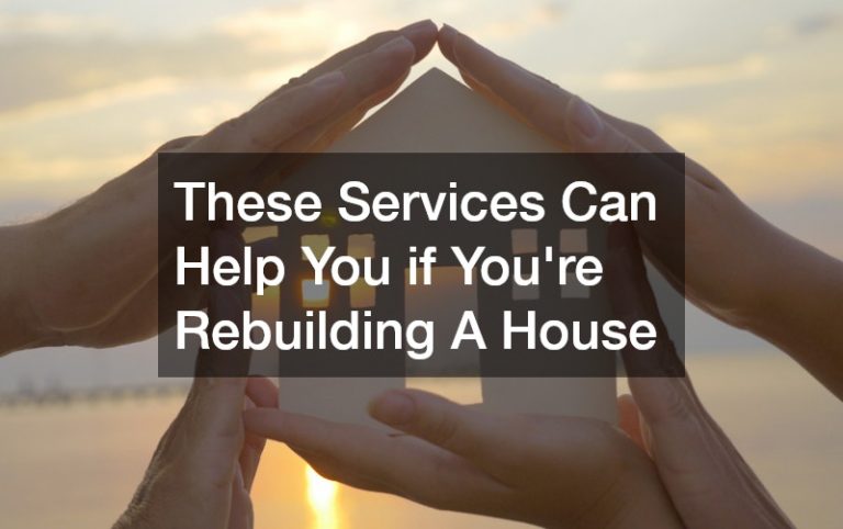 These Services Can Help You if You’re Rebuilding A House