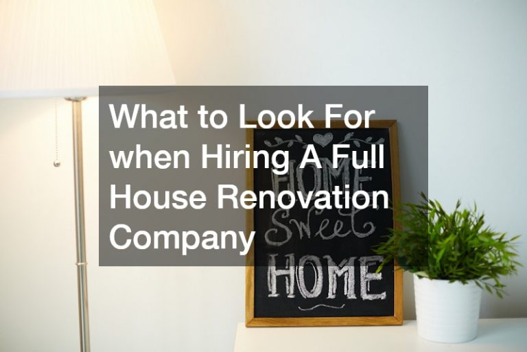 What to Look For when Hiring A Full House Renovation Company
