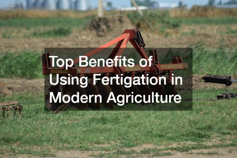 Top Benefits of Using Fertigation in Modern Agriculture