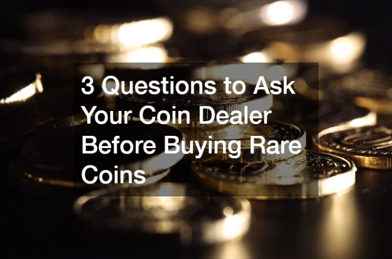 3 Questions to Ask Your Coin Dealer Before Buying Rare Coins