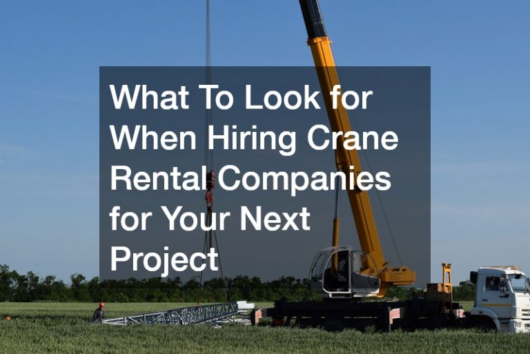 What To Look for When Hiring Crane Rental Companies for Your Next Project