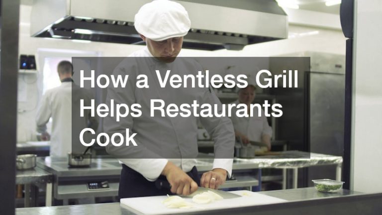How a Ventless Grill Helps Restaurants Cook