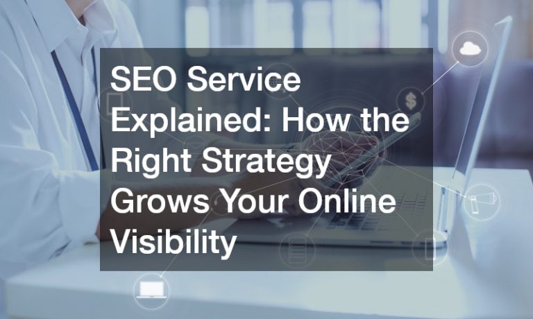 SEO Service Explained  How the Right Strategy Grows Your Online Visibility