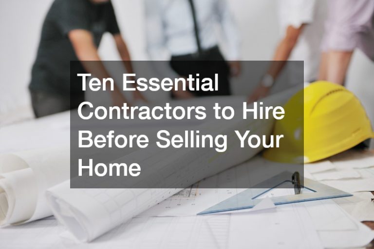 Ten Essential Contractors to Hire Before Selling Your Home